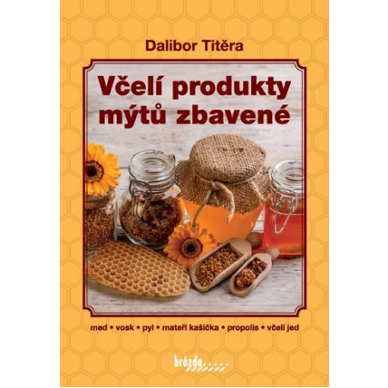 Včelí produkty mýtů zbavené - Dalibor Titěra