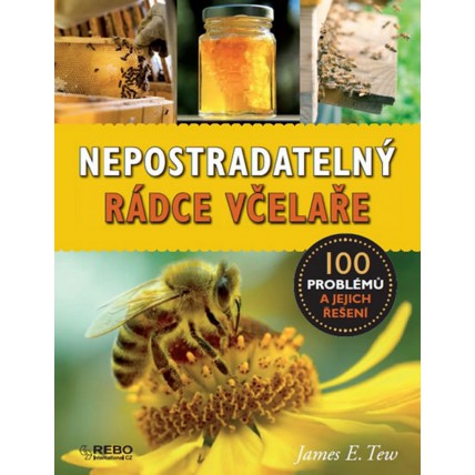 Nepostradatelný rádce včelaře: 100 problémů a jejich řešení