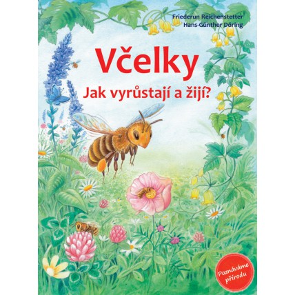 Včelky - jak vyrůstají a žijí - Friederun Reichenstetterová, Hans-Günther Döring